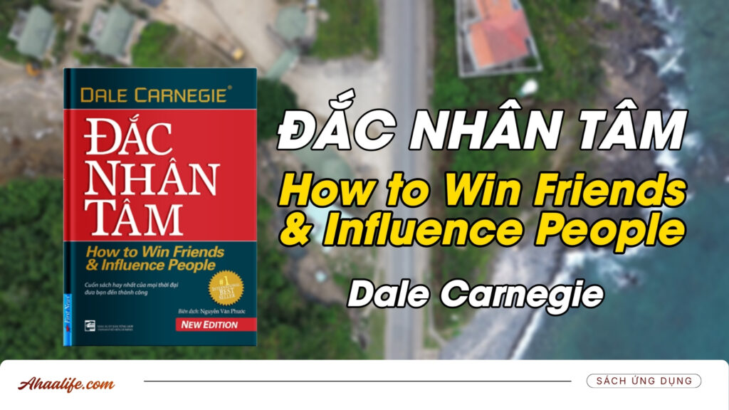 Đắc Nhân Tâm – Đọc tới đâu thực hành tới đó!